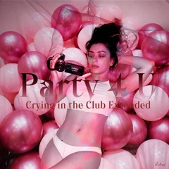 PARTY 4 U (Crying In The Club Extended)