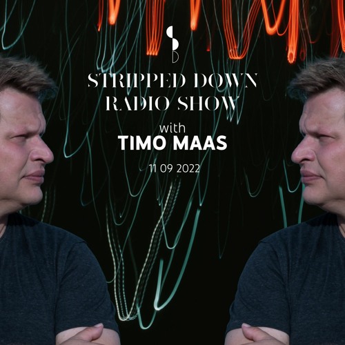 Stream Stripped Down Radio Show - TIMO MAAS - 11 09 2022 by Stripped Down  Records | Listen online for free on SoundCloud