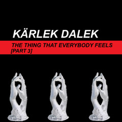 THE THING THAT EVERYBODY FEELS [PT 3]
