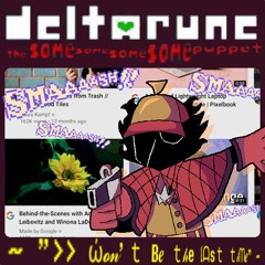 ~ ">>ώ𝓸𝓃'ｔ B𝒆 ｔ𝒽e 𝔩ᗩsｔ ｔ𝒾ᗰ𝒆" ~ ~ [Deltarune, The Same Same Same Same Puppet]