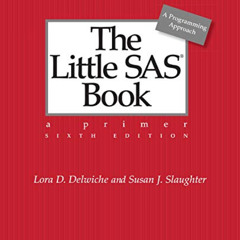 [Get] EBOOK 💛 The Little SAS Book: A Primer, Sixth Edition by  Lora D. Delwiche &  S