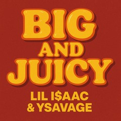 Big & Juicy (feat. LIL I$AAC & YSavage) official song