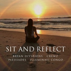 Sit and Reflect (with CrewZ, Pleiiiades & Illuminati Congo)