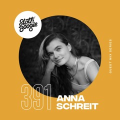 SlothBoogie Guestmix #391 - Anna Schreit