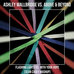 Ashley Wallbridge Vs. Above & Beyond - Flashing Lights Vs. With Your Hope (Sean Casey Mashup)