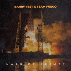 Team Fuego - Naar De Ruimte Ft. Barry Fest