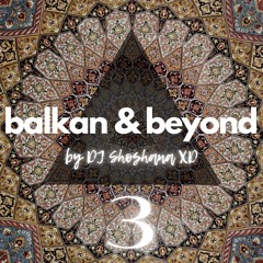 Balkan & Beyond 3 by DJ Shoshana XD [slavic | latin | folk | downtempo]