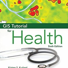 View KINDLE 💜 GIS Tutorial for Health for ArcGIS Desktop 10.8 by  Kristen S. Kurland