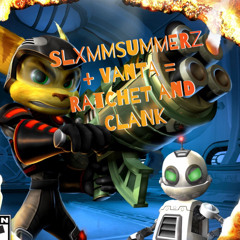slxmmsummerz- Ratchet & Clank (ft. vanta)