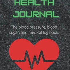 Read PDF EBOOK EPUB KINDLE The Ultimate Health Journal: The Blood Pressure, Blood Sugar and Medical