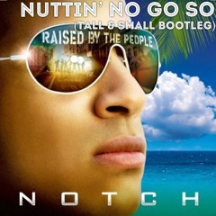 Nuttin' No Go So (Tall & Small Bootleg) - Notch