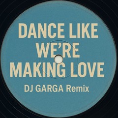 Dance Like We're Making Love (DJ GARGA Remix)