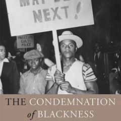 DOWNLOAD EBOOK 💛 The Condemnation of Blackness: Race, Crime, and the Making of Moder