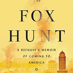 [VIEW] EPUB 📒 The Fox Hunt: A Refugee's Memoir of Coming to America by  Mohammed Al
