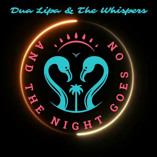 DUA LIPA X THE WHISPERS - AND THE NIGHT GOES ON (STEPH SEROUSSI SMASHUP)