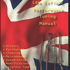 [View] [KINDLE PDF EBOOK EPUB] The Lee Enfield Performance Tuning Manual: Gunsmithing