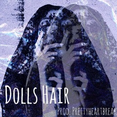 Dolls Hair (prod. Prettyheartbreak)