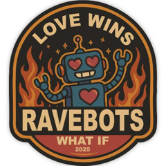 Ravebots What If Love Wins 2025 - Progressive Set