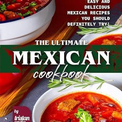 read✔ The Ultimate Mexican Cookbook: Easy and Delicious Mexican Recipes You Should Definitely Tr