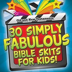 ❤️ Read 30 Simply Fabulous Bible Skits for Kids! by  Steven James