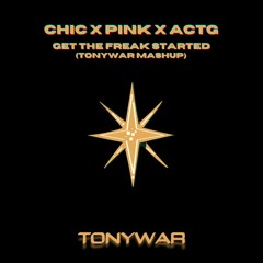 Chic x Pink x ATCG - Get The Freak Started (TonyWar Mashup)