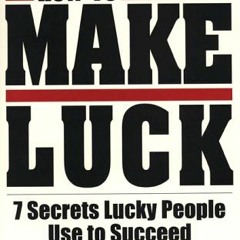 Read [PDF EBOOK EPUB KINDLE] How To Make Luck: Seven Secrets Lucky People Use To Succeed by  Marc My