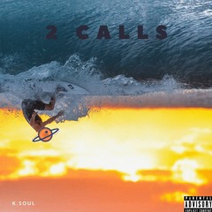 2 Calls - [K. Soul]