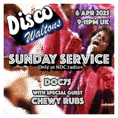 Ep202 - Doc75 & Chewy Rubs - Disco Waltons Sunday Service (6th Apr 2025)