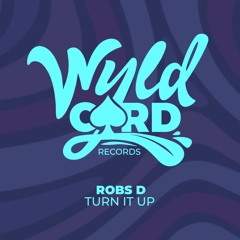 Robs D - Turn Up (Original Mix) [WYLDCARD]