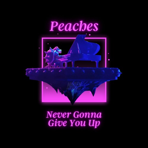 Stream Peaches X Never Gonna Give You Up (Mashup) by NintenGamers