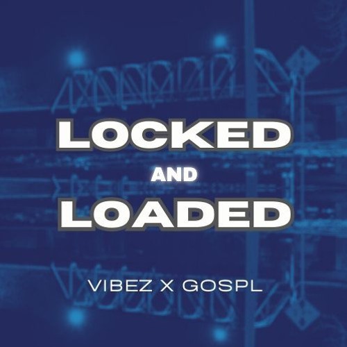 LOCKED AND LOADED ft GOSPL