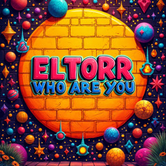 ELTORR - WHO ARE YOU
