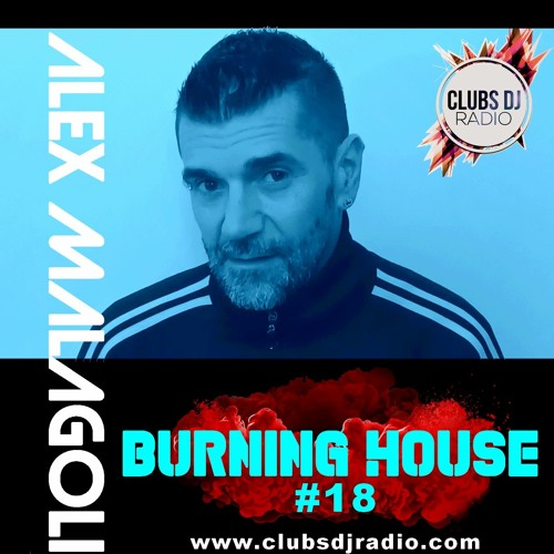 ALEX MALAGOLI -BURNING HOUSE- RADIO SHOW N° 18 - CLUBS DJ RADIO [Season 05] 2022