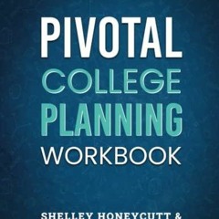 _PDF_ Pivotal College Planning Workbook: the Workable Workbook