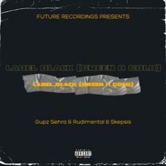 Label Black (Green & Gold) - Gupz Sehra & Rudimental & Skepsis