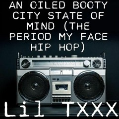 An Oiled Booty City State Of Mind (The Period My Face Hip Hop) XXX PORN RAP
