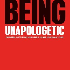EPUB DOWNLOAD Being Unapologetic: Empowering You to Become an Influential Speake