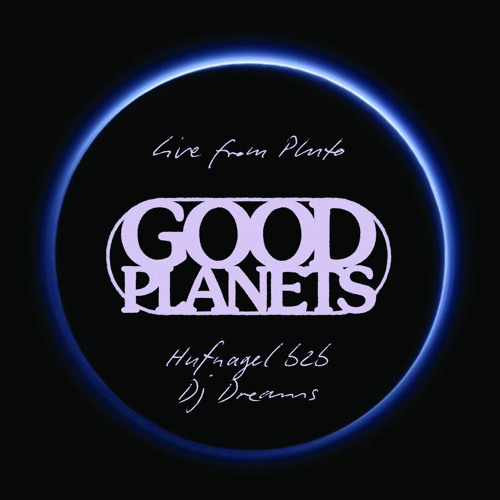 Hufnagel b2b DJ Dreams - Good Planets (Live from Pluto)
