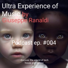 Ultra Experience of Music by Giuseppe Ranaldi [Podcast #004] All Techno
