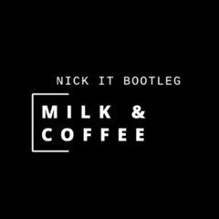NoMBe - Milk & Coffee (Nick It Bootleg) [Free Download]