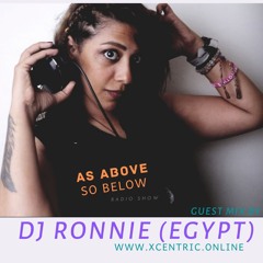 DJ RONNIE (Egypt) - AS ABOVE SO BELOW Guest Mix (July) www.Xcentr1c.com