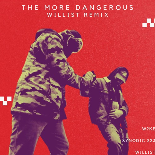 W?KE & Synodic 223 - The More Dangerous (Willist Remix)