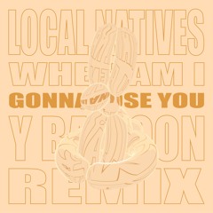 Local Natives - When Am I Gonna Lose You (Y BALLOON Remix)