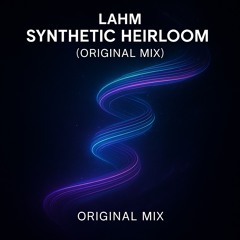 Lahm - Synthetic Heirloom (Original Mix)