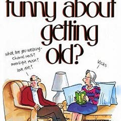 ACCESS EPUB 💞 What's So Funny About Getting Old by  Ed Fischer &  Jane Thomas Noland