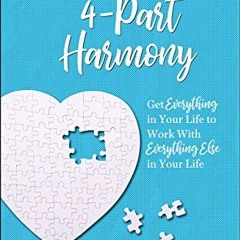 Get EBOOK EPUB KINDLE PDF Life in 4-Part Harmony: Get Everything in Your Life to Work