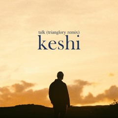 Keshi - Talk (Trianglory Flip)