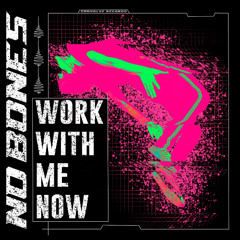 WORK WITH ME NOW