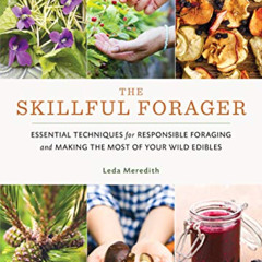 [FREE] EPUB 🖍️ The Skillful Forager: Essential Techniques for Responsible Foraging a