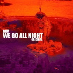 BKV - We Go All Night